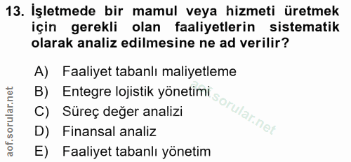 13. soru: İşletmede bir mamul veya hizmeti üretmek için gerekli olan faaliyetlerin sistematik olarak analiz edilmesine ne ad ve…