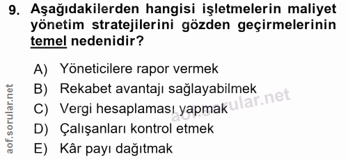 9. soru: Aşağıdakilerden hangisi işletmelerin maliyet yönetim stratejilerini gözden geçirmelerinin temel nedenidir? A) Yönetic…
