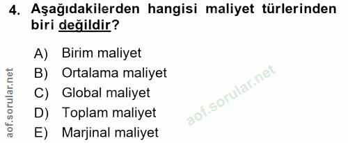 4. soru: Aşağıdakilerden hangisi maliyet türlerinden biri değildir? A) Birim maliyet B) Ortalama maliyet C) Global maliyet D)…