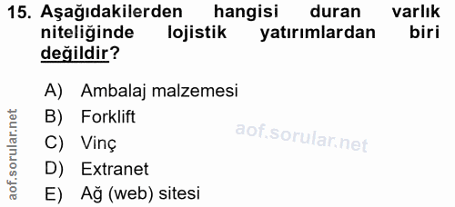 15. soru: Aşağıdakilerden hangisi duran varlık niteliğinde lojistik yatırımlardan biri değildir? A) Ambalaj malzemesi B) Forkli…