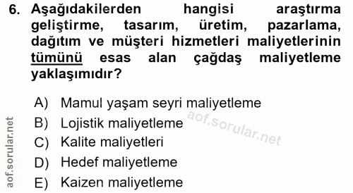 6. soru: Aşağıdakilerden hangisi araştırma geliştirme, tasarım, üretim, pazarlama, dağıtım ve müşteri hizmetleri maliyetlerini…