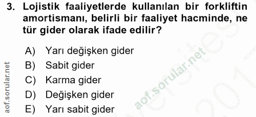3. soru: Lojistik faaliyetlerde kullanılan bir forkliftin amortismanı, belirli bir faaliyet hacminde, ne tür gider olarak ifad…