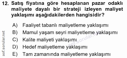 12. soru: Satış fiyatına göre hesaplanan pazar odaklı maliyete dayalı bir strateji izleyen maliyet yaklaşımı aşağıdakilerden ha…