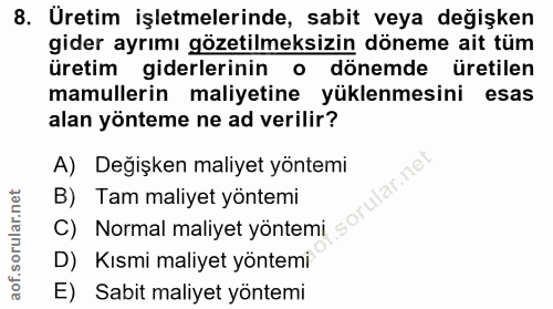 8. soru: Uretim işletmelerinde, sabit veya değişken gider ayrımı gözetilmeksizin döneme ait tüm uretim giderlerinin • dönemde…