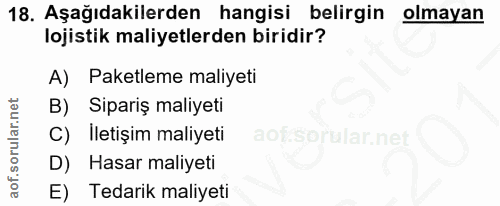 18. soru: Aşağıdakilerden hangisi belirgin olmayan lojistik maliyetlerden biridir? A) Paketleme maliyeti Sipariş maliyeti C) Il…
