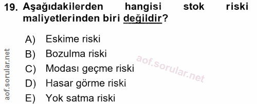 19. soru: Aşağıdakilerden hangisi stok riski maliyetlerinden biri değildir? A) Eskime riski B) Bozulma riski C) Modası geçme ri…