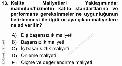 13. soru: Kalite Maliyetleri Yaklaşımında; mamulün/hizmetin kalite standartlarına ve performans gereksinmelerine uygunluğunun b…