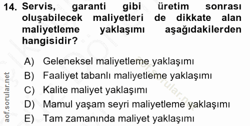 14. soru: Servis, garanti gibi üretim sonrası oluşabilecek maliyetleri de dikkate alan maliyetleme yaklaşımı aşağıdakilerden ha…