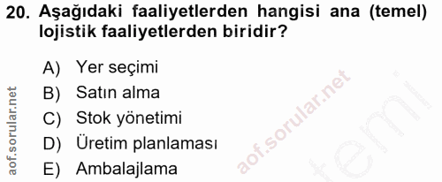 20. soru: Aşağıdaki faaliyetlerden hangisi ana (temel) lojistik faaliyetlerden biridir? A) Yer seçimi B) Satın alma C) Stok yön…