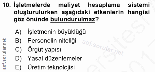 10. soru: İşletmelerde maliyet hesaplama sistemi oluşturulurken aşağıdaki etkenlerin hangisi göz önünde bulundurulmaz? A) İşlet…