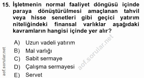 15. soru: İşletmenin normal faaliyet döngüsü içinde paraya dönüştürülmesi amaçlanan tahvil veya hisse senetleri gibi geçici yat…