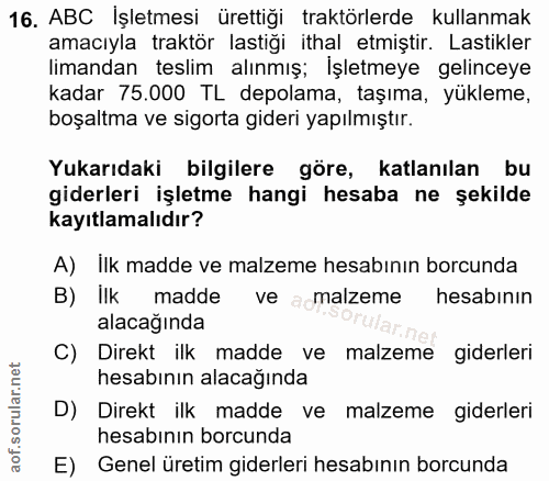 16. soru: ABC Işletmesi ürettiği traktörlerde kullanmak amacıyla traktör lastiği ithal etmiştir. Lastikler limandan teslim alın…