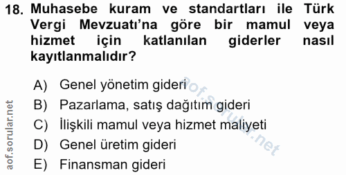 18. soru: Muhasebe kuram ve standartları ile Türk Vergi Mevzuati'na göre bir mamul veya hizmet için katlanılan giderler nasıl k…