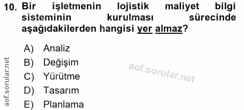 10. soru: Bir işletmenin lojistik maliyet bilgi sisteminin kurulması sürecinde aşağıdakilerden hangisi yer almaz? A) Analiz B)…