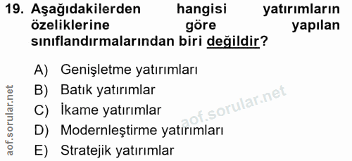 19. soru: Aşağıdakilerden hangisi yatırımların özeliklerine göre yapılan sınıflandırmalarından biri değildir? A) Genişletme yat…