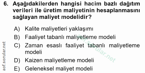 6. soru: Aşağıdakilerden hangisi hacim bazlı dağıtım verileri ile üretim maliyetinin hesaplanmasını sağlayan maliyet modelidir…
