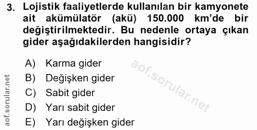 3. soru: Lojistik faaliyetlerde kullanılan bir kamyonete ait akümülatör (akü) 150.000 km'de bir değiştirilmektedir. Bu nedenle…