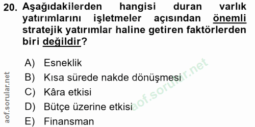 20. soru: Aşağıdakilerden hangisi duran varlık yatırımlarını işletmeler açısından önemli stratejik yatırımlar haline getiren fa…
