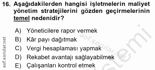 16. soru: Aşağıdakilerden hangisi işletmelerin maliyet yönetim stratejilerini gözden geçirmelerinin temel nedenidir? A) Yönetic…