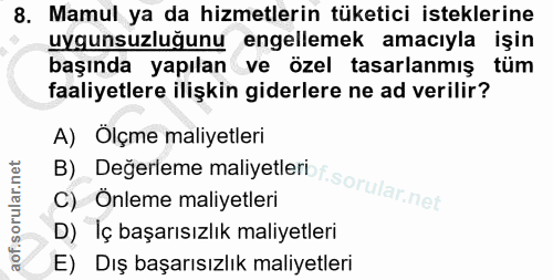 8. soru: Mamul ya da hizmetlerin tüketici isteklerine uygunsuzluğunu engellemek amacıyla işin başında yapılan ve özel tasarlan…