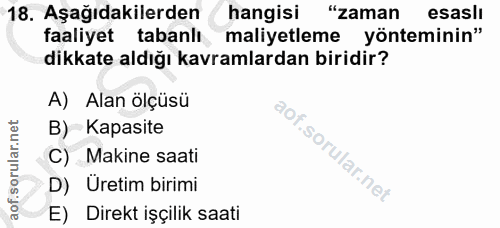 18. soru: Aşağıdakilerden hangisi "zaman esaslı faaliyet tabanlı maliyetleme yönteminin" dikkate aldığı kavramlardan biridir? A…