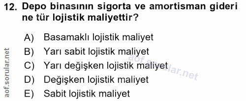 12. soru: Depo binasının sigorta ve amortisman gideri ne tür lojistik maliyettir? A) Basamaklı lojistik maliyet Yarı sabit loji…