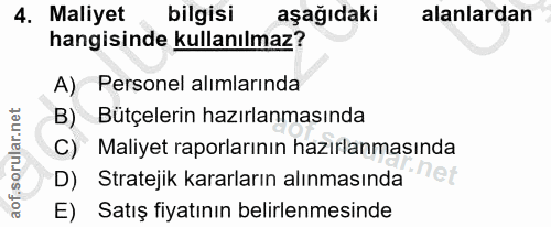 4. soru: Maliyet bilgisi aşağıdaki alanlardan hangisinde kullanılmaz? A) Personel alımlarında B) Bütçelerin hazırlanmasında C)…