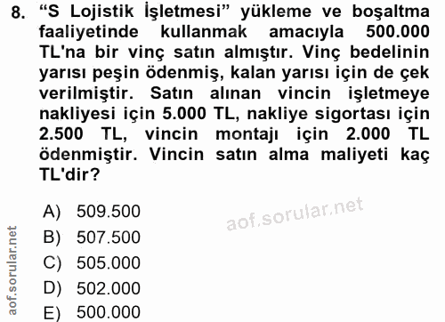 8. soru: "S Lojistik İşletmesi" yükleme ve boşaltma faaliyetinde kullanmak amacıyla 500.000 TL'na bir vinç satın almıştır. Vin…