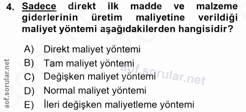 4. soru: Sadece direkt ilk madde ve malzeme giderlerinin üretim maliyetine verildiği maliyet yöntemi aşağıdakilerden hangisidi…