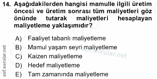 14. soru: Aşağıdakilerden hangisi mamulle ilgili üretim öncesi ve üretim sonrası tüm maliyetleri göz önünde tutarak maliyetleri…