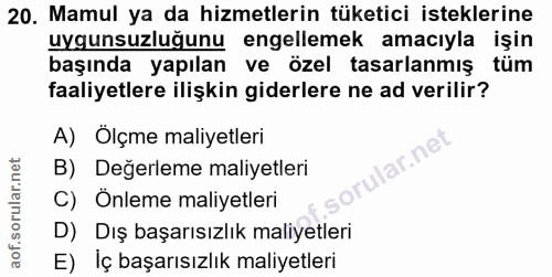20. soru: Mamul ya da hizmetlerin tüketici isteklerine uygunsuzluğunu engellemek amacıyla işin başında yapılan ve özel tasarlan…