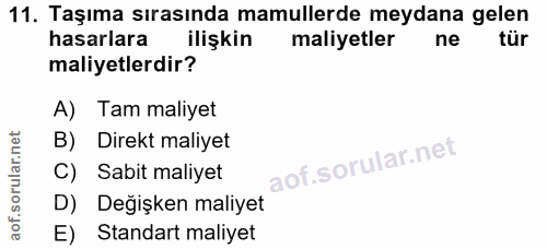 11. soru: Taşıma sırasında mamullerde meydana gelen hasarlara ilişkin maliyetler ne tür maliyetlerdir? A) Tam maliyet B) Direkt…