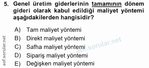 5. soru: Genel üretim giderlerinin tamamının dönem gideri olarak kabul edildiği maliyet yöntemi aşağıdakilerden hangisidir? A)…