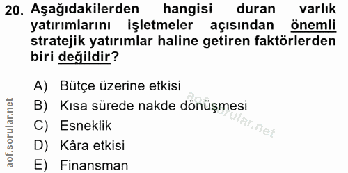 20. soru: Aşağıdakilerden hangisi duran varlık yatırımlarını işletmeler açısından önemli stratejik yatırımlar haline getiren fa…