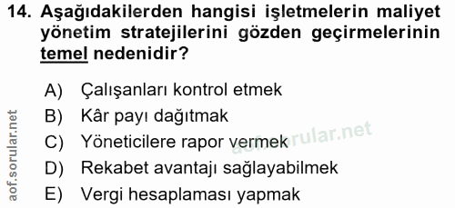 14. soru: Aşağıdakilerden hangisi işletmelerin maliyet yönetim stratejilerini gözden geçirmelerinin temel nedenidir? A) Çalışan…