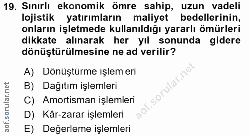19. soru: Sınırlı ekonomik ömre sahip, uzun vadeli lojistik yatırımların maliyet bedellerinin, onların işletmede kullanıldığı y…