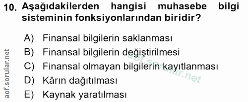 10. soru: Aşağıdakilerden hangisi muhasebe bilgi sisteminin fonksiyonlarından biridir? A) Finansal bilgilerin saklanması B) Fin…