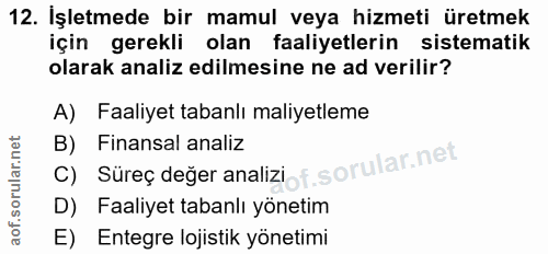 12. soru: İşletmede bir mamul veya hizmeti üretmek için gerekli olan faaliyetlerin sistematik olarak analiz edilmesine ne ad ve…