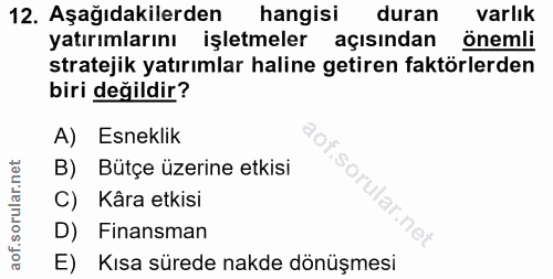 12. soru: Aşağıdakilerden hangisi duran varlık yatırımlarını işletmeler açısından önemli stratejik yatırımlar haline getiren fa…
