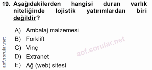 19. soru: Aşağıdakilerden hangisi duran varlık niteliğinde lojistik yatırımlardan biri değildir? A) Ambalaj malzemesi B) Forkli…