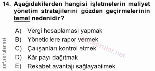 14. soru: Aşağıdakilerden hangisi işletmelerin maliyet yönetim stratejilerini gözden geçirmelerinin temel nedenidir? A) Vergi h…