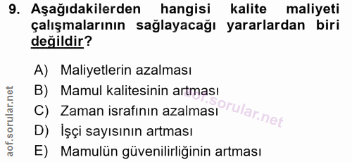9. soru: Aşağıdakilerden hangisi kalite maliyeti çalışmalarının sağlayacağı yararlardan biri değildir? A) Maliyetlerin azalmas…