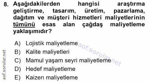 8. soru: Aşağıdakilerden hangisi araştırma geliştirme, tasarım, üretim, pazarlama, dağıtım ve müşteri hizmetleri maliyetlerini…