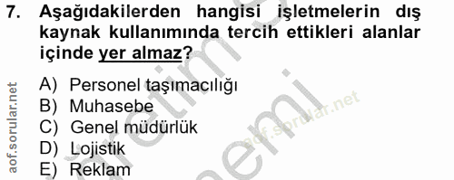 7. soru: Aşağıdakilerden hangisi işletmelerin dış kaynak kullanımında tercih ettikleri alanlar içinde yer almaz? A) Personel t…