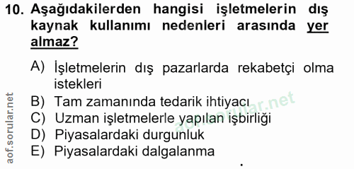 10. soru: Aşağıdakilerden hangisi işletmelerin dış kaynak kullanımı nedenleri arasında yer almaz? A) İşletmelerin dış pazarlard…