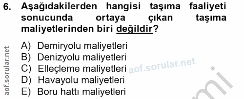 6. soru: Aşağıdakilerden hangisi taşıma faaliyeti sonucunda ortaya çıkan taşıma maliyetlerinden biri değildir? A) Demiryolu ma…