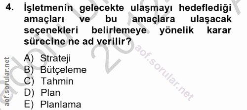 4. soru: İşletmenin gelecekte ulaşmayı hedeflediği amaçları ve bu amaçlara ulaşacak seçenekleri belirlemeye yönelik karar süre…