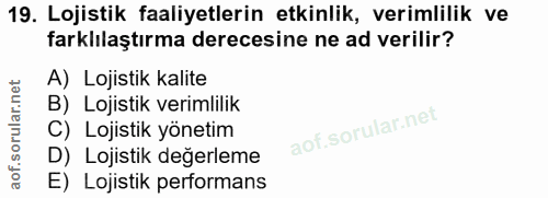19. soru: Lojistik faaliyetlerin etkinlik, verimlilik ve farklılaştırma derecesine ne ad verilir? A) Lojistik kalite B) Lojisti…