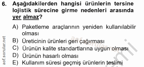 6. soru: Aşağıdakilerden hangisi ürünlerin tersine lojistik sürecine girme nedenleri arasında yer almaz? A) Paketleme araçları…