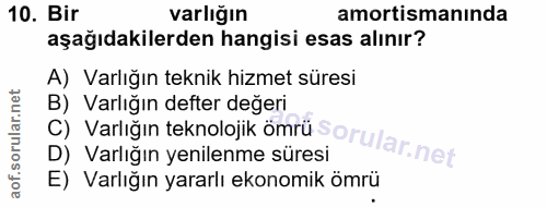 10. soru: Bir varlığın amortismanında aşağıdakilerden hangisi esas alınır? A) Varlığın teknik hizmet süresi C) Varlığın teknolo…